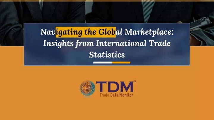 navigating the global marketplace insights from