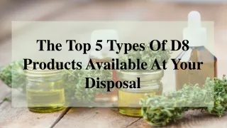 The Top 5 Types Of D8 Products Available At Your Disposal