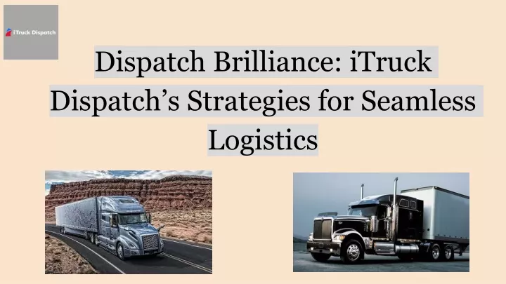 dispatch brilliance itruck dispatch s strategies for seamless logistics
