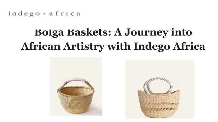 bolga baskets a journey into african artistry with indego africa