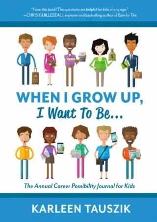 Download⚡️(PDF)❤️ When I Grow Up, I Want To Be...: The Annual Career Possibility Journal for Kids