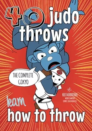 Pdf⚡️(read✔️online) Learn Judo Throws: How to Throw Step by Step, The Ultimate Guide to Every Technique in the Gokyo (Ko