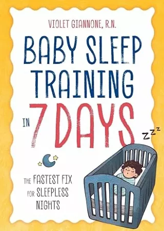 [PDF]❤️DOWNLOAD⚡️ Baby Sleep Training in 7 Days: The Fastest Fix for Sleepless Nights