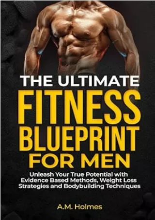 PDF✔️Download❤️ The Ultimate Fitness Blueprint for Men: Unleash Your True Potential with Evidence-Based Methods, Weight