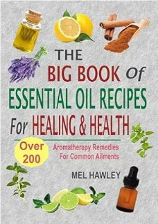 Download⚡️ The Big Book Of Essential Oil Recipes For Healing & Health: Over 200 Aromatherapy Remedies For Common Ailment