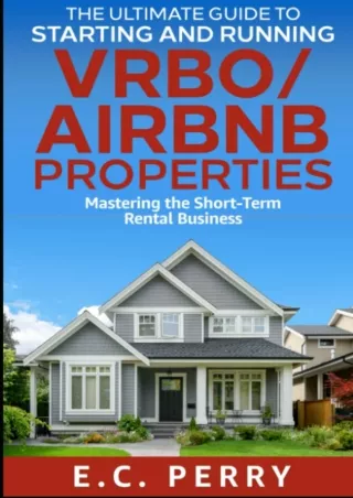 [PDF]❤️DOWNLOAD⚡️ The Ultimate Guide to Starting and Running VRBO/Airbnb Properties: Mastering the Short-Term Rental Bus