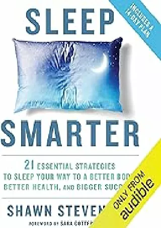 [DOWNLOAD]⚡️PDF✔️ Sleep Smarter: 21 Essential Strategies to Sleep Your Way to a Better Body, Better Health, and Bigger S