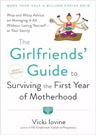 [DOWNLOAD]⚡️PDF✔️ The Girlfriends' Guide to Surviving the First Year of Motherhood, Packaging May Vary
