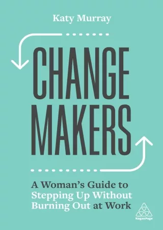 [PDF]❤️DOWNLOAD⚡️ Change Makers: A Woman’s Guide to Stepping Up Without Burning Out at Work