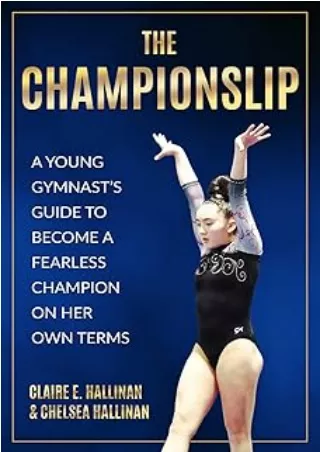 Download⚡️ The Championslip: A Young Gymnast’s Guide to Become a Fearless Champion on Her Own Terms