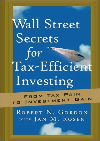 PDF✔️Download❤️ Wall Street Secrets for Tax-Efficient Investing: From Tax Pain to Investment Gain