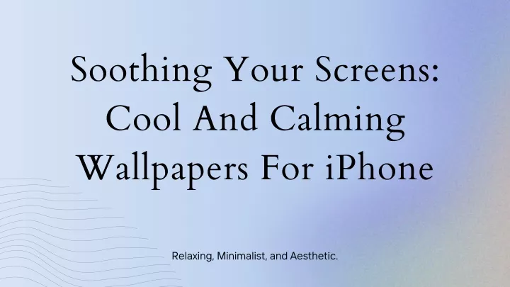 soothing your screens cool and calming wallpapers