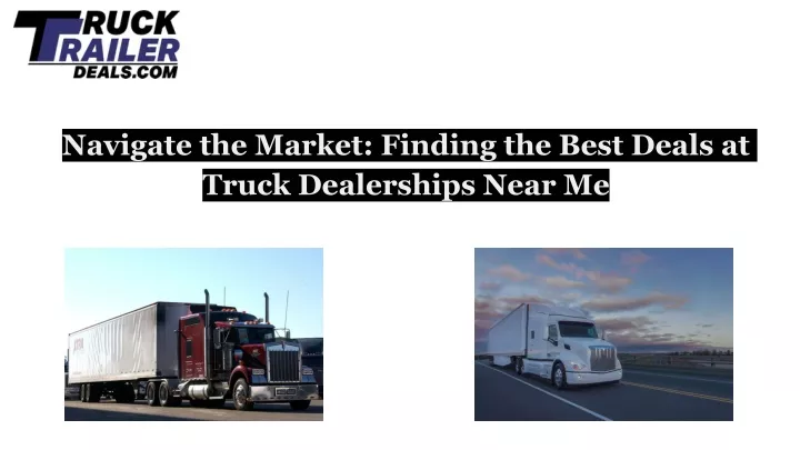 navigate the market finding the best deals at truck dealerships near me
