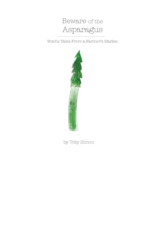 full✔download️⚡(pdf) Beware of the Asparagus: The Woeful Tales From A Farmer s M