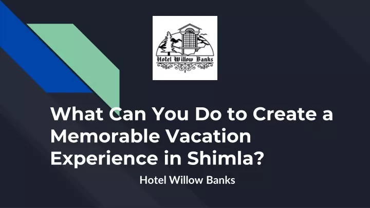 what can you do to create a memorable vacation experience in shimla