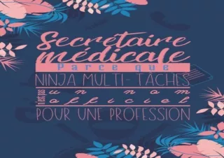 Download⚡️PDF❤️ Secrétaire médicale, parce que ninja multi-tâches n'est pas une nom offici