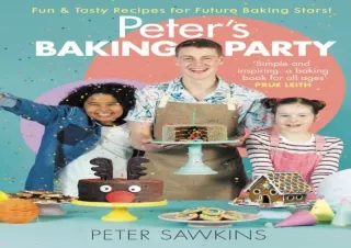 [PDF❤️ READ ONLINE️⚡️] Peter's Baking Party: Fun & Tasty Recipes for Future Baking Stars!