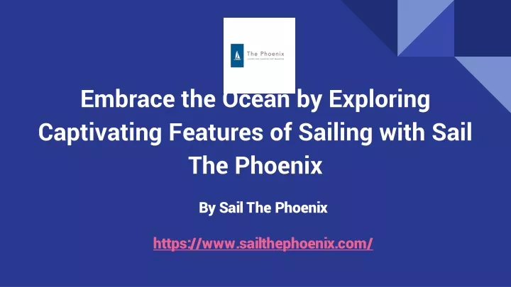 embrace the ocean by exploring captivating features of sailing with sail the phoenix