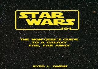 [PDF❤️ READ ONLINE️⚡️] Star Wars 101: The Non-Geek's Guide to a Galaxy Far, Far Away