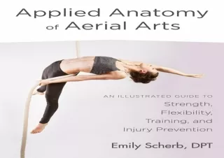 book❤️[READ]✔️ Applied Anatomy of Aerial Arts: An Illustrated Guide to Strength, Flexibili