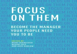 PDF✔️Download❤️ Focus on Them: Become the Manager Your People Need You to Be