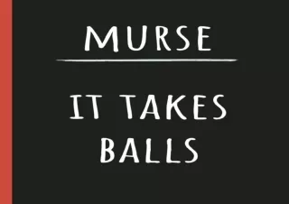 get✔️[PDF] Download⚡️ Murse It takes balls: Funny Notebook, Male Nurse, Perfect Nursing Sc