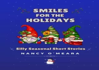 [PDF❤️ READ ONLINE️⚡️] SMILES FOR THE HOLIDAYS: Silly Seasonal Short Stories