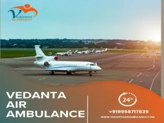 Use Vedanta Air Ambulance in Patna with Expert Medical Crew