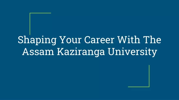 shaping your career with the assam kaziranga university