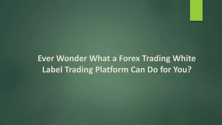 ever wonder what a forex trading white label trading platform can do for you