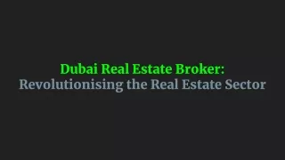 Dubai Real Estate Broker_ Revolutionising the Real Estate Sector