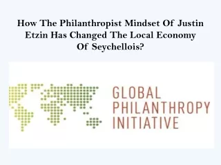 How The Philanthropist Mindset Of Justin Etzin Has Changed The Local Economy Of Seychellois - Justin Etzin