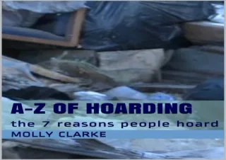 [✔PDF READ ONLINE✔] A-Z of Hoarding: the 7 reasons people hoard