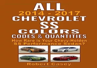 [✔PDF READ ONLINE✔] All 2014-2017 Chevrolet SS Colors, Codes & Quantities: