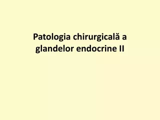 Patologia chirurgicală a glandelor endocrine II