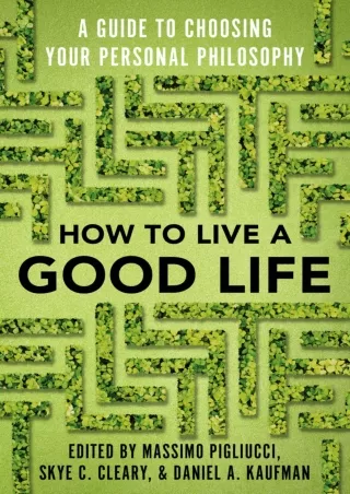 [DOWNLOAD]⚡️PDF✔️ How to Live a Good Life: A Guide to Choosing Your Personal Philosophy