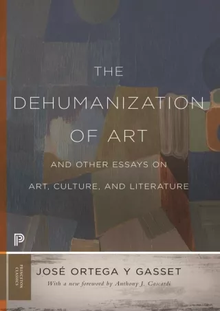 PDF✔️Download❤️ The Dehumanization of Art and Other Essays on Art, Culture, and Literature (Princeton Classics Book 67)