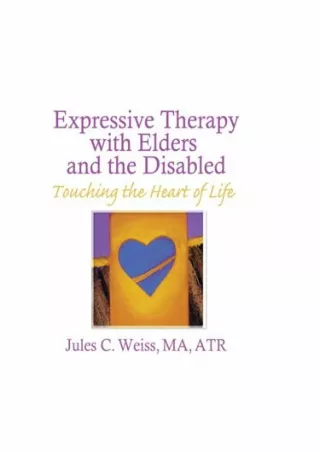 Pdf⚡️(read✔️online) Expressive Therapy With Elders and the Disabled: Touching the Heart of Life