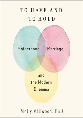 download⚡️[EBOOK]❤️ To Have and to Hold: Motherhood, Marriage, and the Modern Dilemma