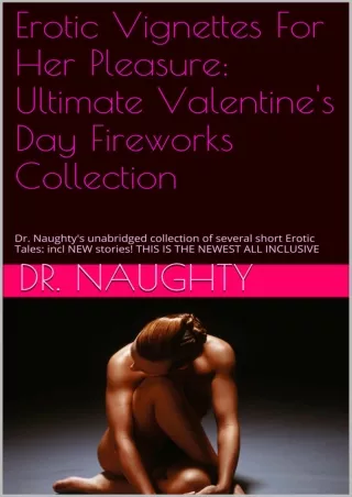 Pdf⚡️(read✔️online) Erotic Vignettes For Her Pleasure: Ultimate Valentine's Day Fireworks Collection: Dr. Naughty's unab