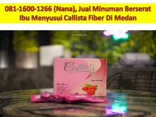 081-1600-1266 (Nana) Jual Minuman Berserat Ibu Menyusui Callista Fiber Di Medan