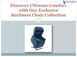 Discover Ultimate Comfort with Our Exclusive Recliners Chair Collection.