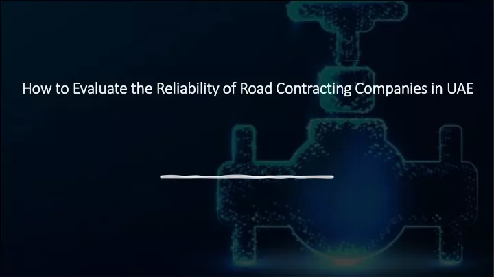 how to evaluate the reliability of road contracting companies in uae