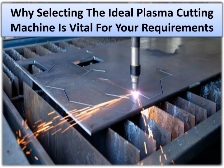 why selecting the ideal plasma cutting machine is vital for your requirements