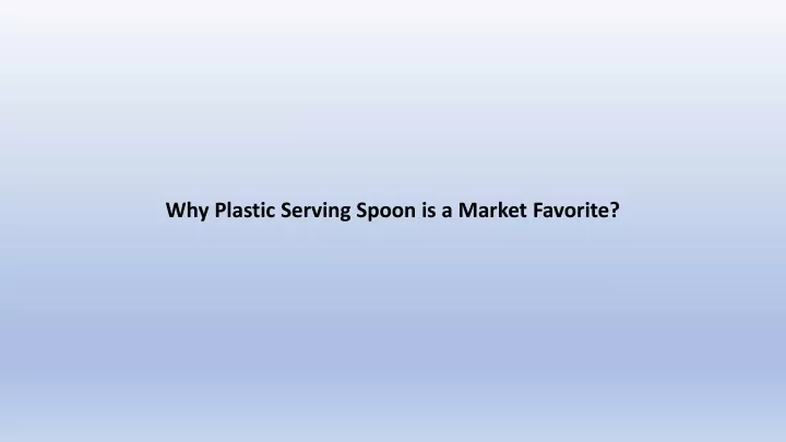 why plastic serving spoon is a market favorite