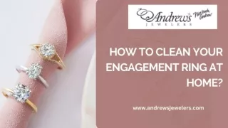 How To Clean Your Engagement Ring At Home?
