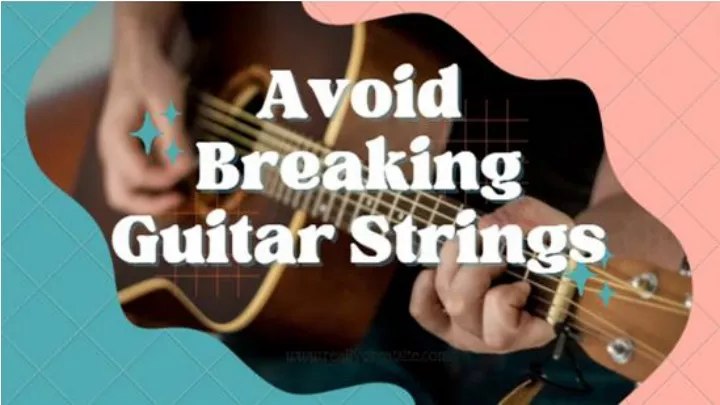 avoid breaking guitar strings
