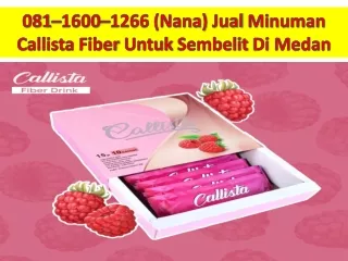 081–1600–1266 (Nana) Jual Minuman Callista Fiber Untuk Sembelit Di Medan