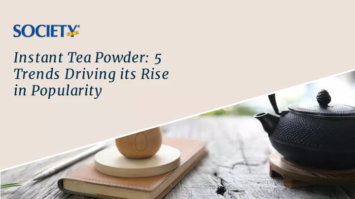 instant tea powder 5 trends driving its rise in popularity