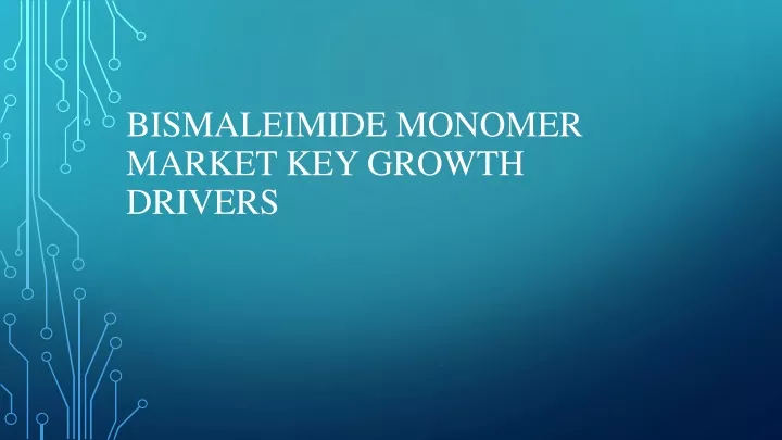 bismaleimide monomer market key growth drivers